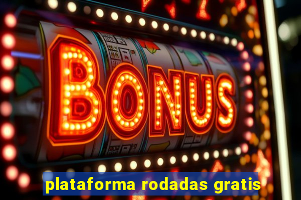 plataforma rodadas gratis